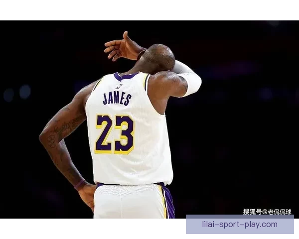 紫金王朝或将落幕詹姆斯本赛季后或告别湖人退役概率显著上升